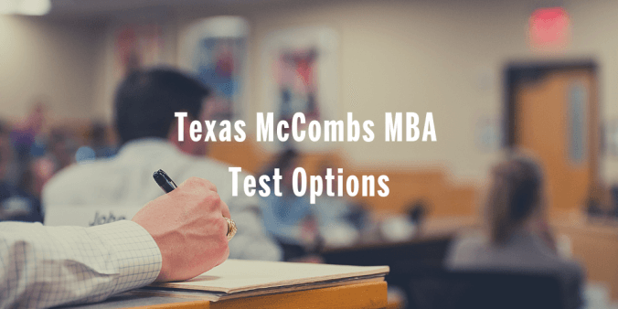 Texas McCombs MBA Test Options