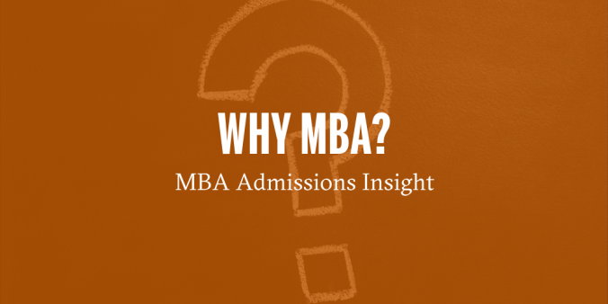 Why MBA? MBA Admissions Insight