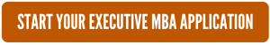 START YOUR EXECUTIVE MBA APPLICATION