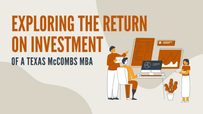Exploring the Return on Investment of a Texas McCombs MBA.